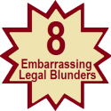 Eight Embarrassing Legal Blunders Eight Embarrassing Legal Blunders